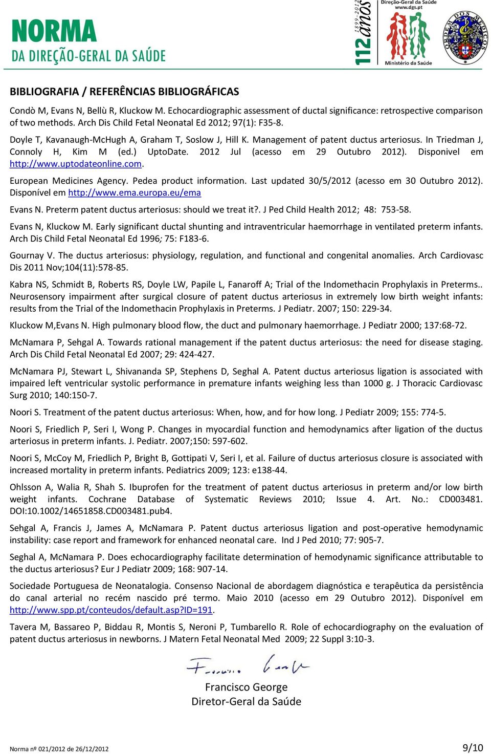 2012 Jul (acesso em 29 Outubro 2012). Disponivel em http://www.uptodateonline.com. European Medicines Agency. Pedea product information. Last updated 30/5/2012 (acesso em 30 Outubro 2012).