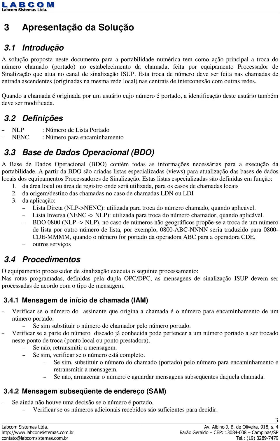 Processador de Sinalização que atua no canal de sinalização ISUP.