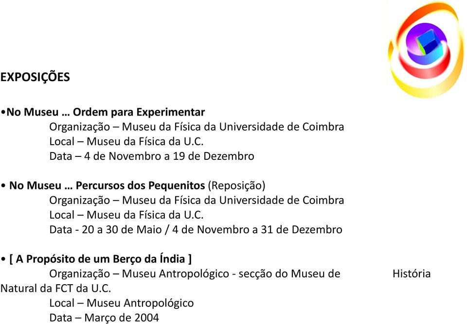 Data 4 de Novembro a 19 de Dezembro No Museu Percursos dos Pequenitos (Reposição) Organização Museu da Física da Universidade de
