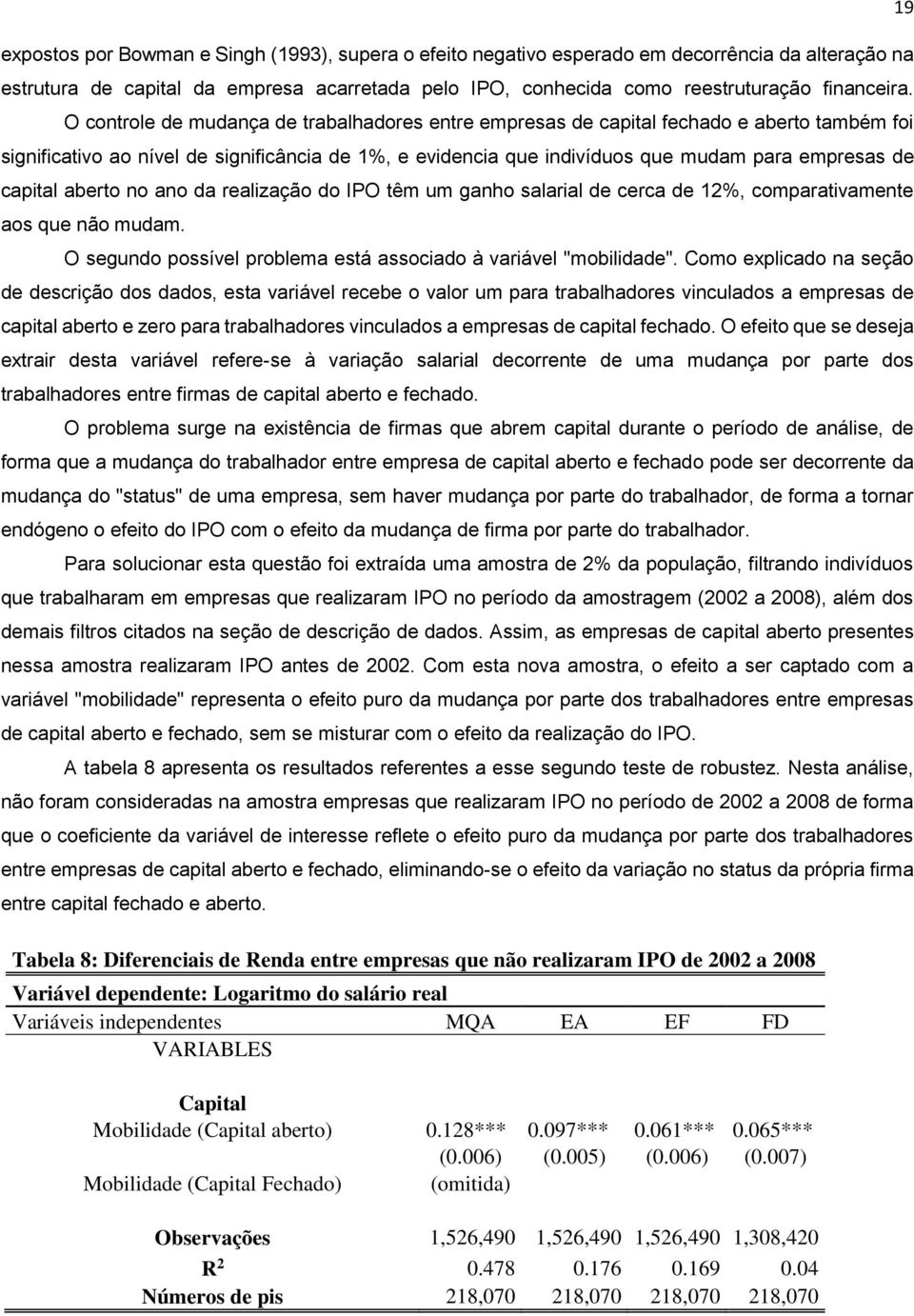 capital aberto no ano da realização do IPO têm um ganho salarial de cerca de 12%, comparativamente aos que não mudam. O segundo possível problema está associado à variável "mobilidade".