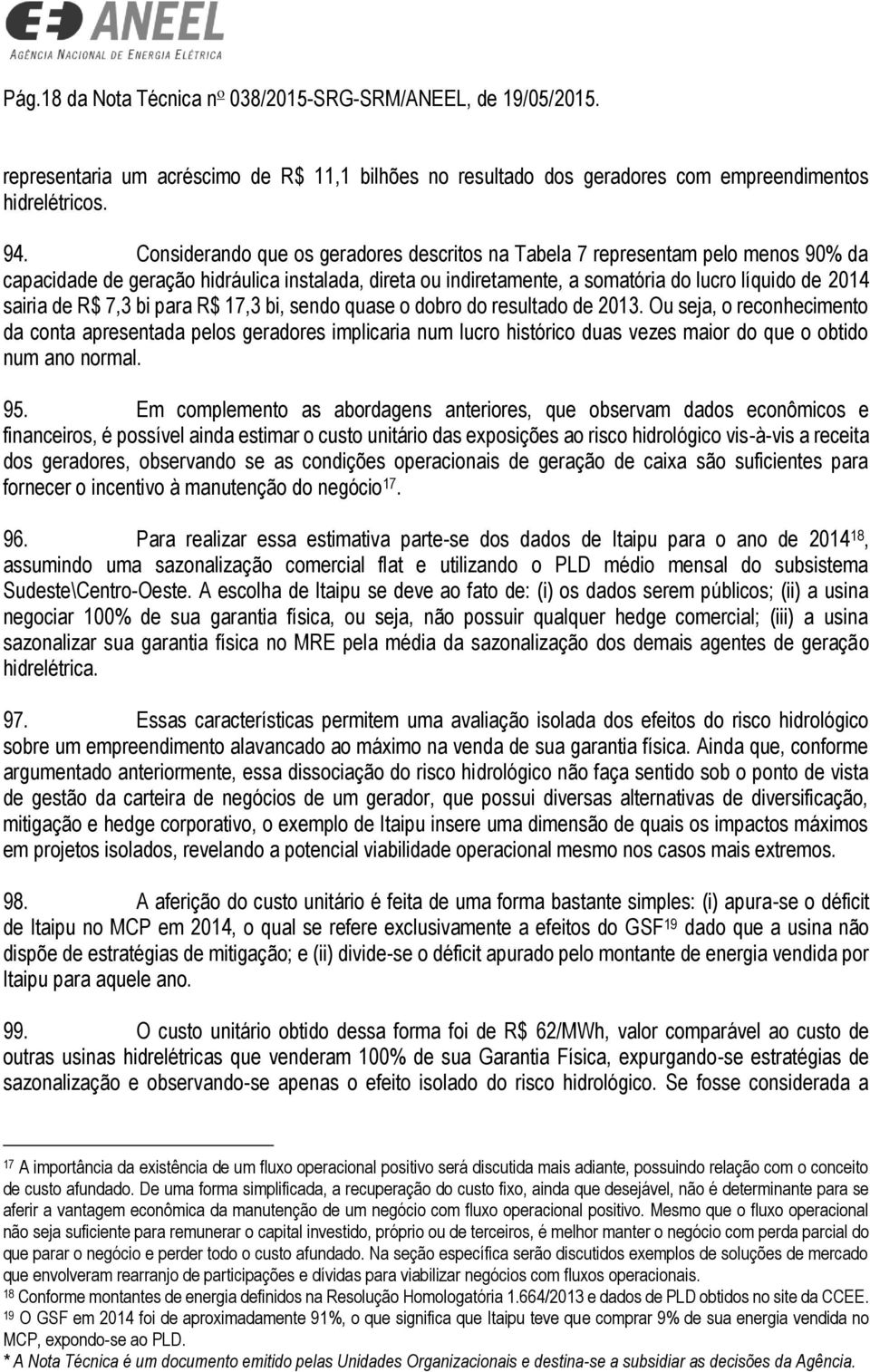 R$ 7,3 bi para R$ 17,3 bi, sendo quase o dobro do resultado de 2013.