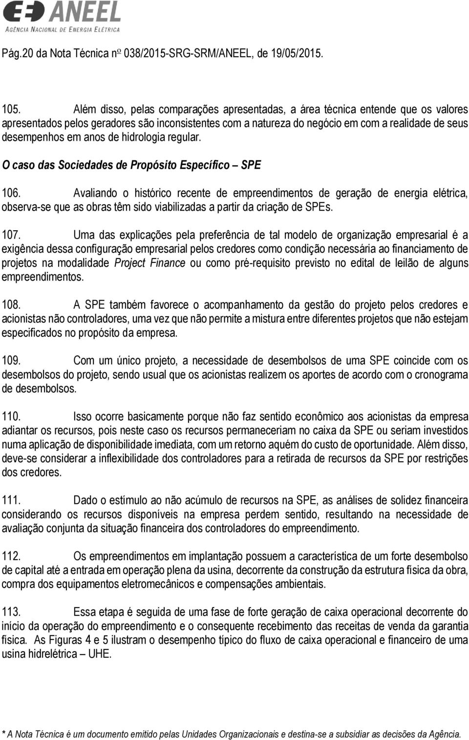 anos de hidrologia regular. O caso das Sociedades de Propósito Específico SPE 106.