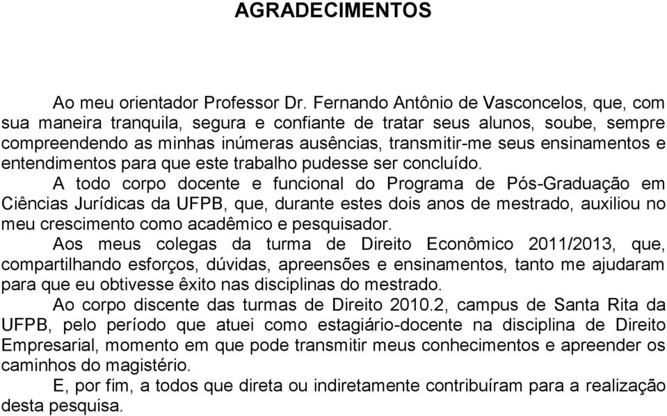 entendimentos para que este trabalho pudesse ser concluído.