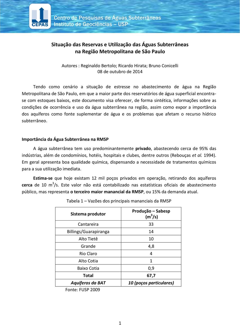 de água superficial encontrase com estoques baixos, este documento visa oferecer, de forma sintética, informações sobre as condições de ocorrência e uso da água subterrânea na região, assim como