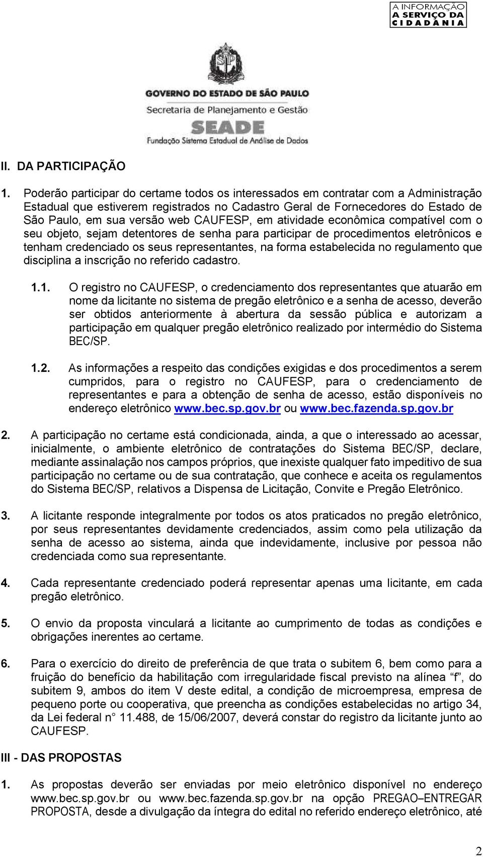 CAUFESP, em atividade econômica compatível com o seu objeto, sejam detentores de senha para participar de procedimentos eletrônicos e tenham credenciado os seus representantes, na forma estabelecida