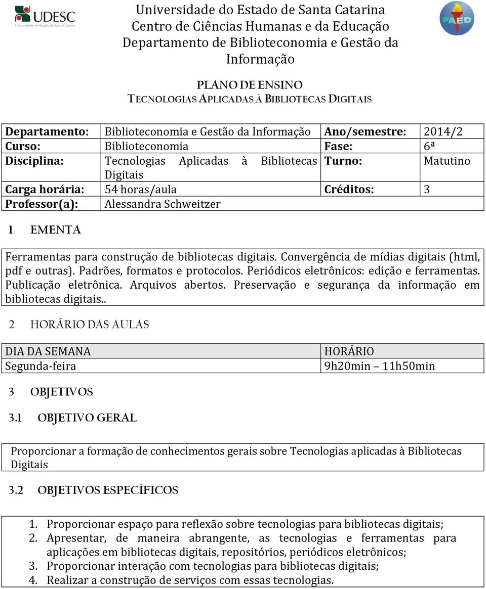 Convergência de mídias digitais (html, pdf e outras). Padrões, formatos e protocolos. Periódicos eletrônicos: edição e ferramentas. Publicação eletrônica. Arquivos abertos.