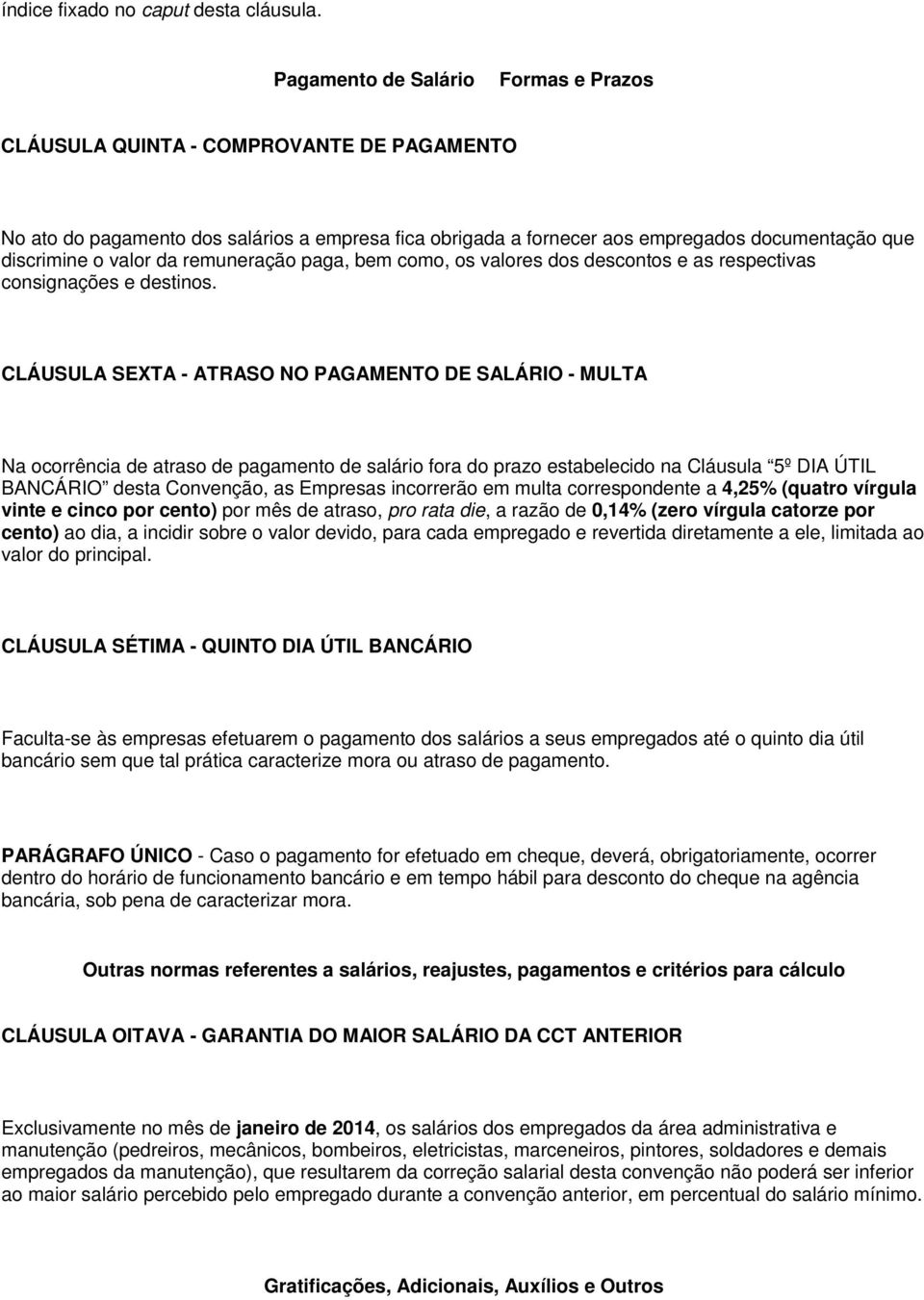 da remuneração paga, bem como, os valores dos descontos e as respectivas consignações e destinos.