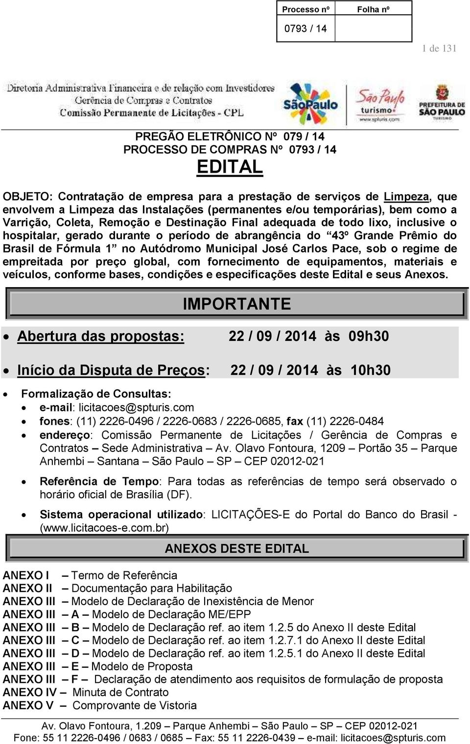 1 no Autódromo Municipal José Carlos Pace, sob o regime de empreitada por preço global, com fornecimento de equipamentos, materiais e veículos, conforme bases, condições e especificações deste Edital