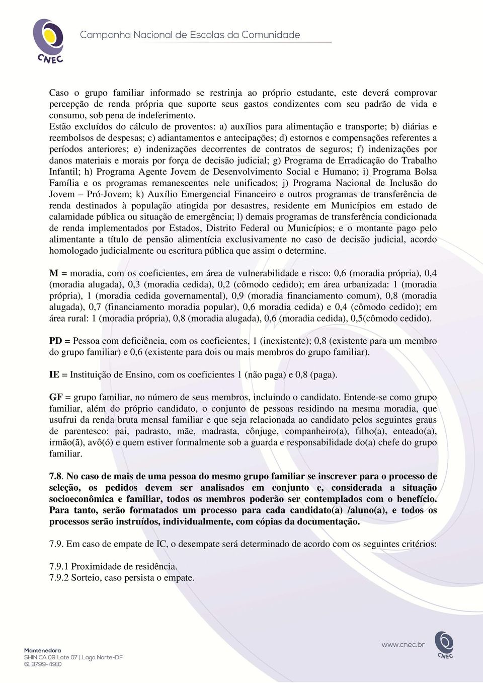 Estão excluídos do cálculo de proventos: a) auxílios para alimentação e transporte; b) diárias e reembolsos de despesas; c) adiantamentos e antecipações; d) estornos e compensações referentes a