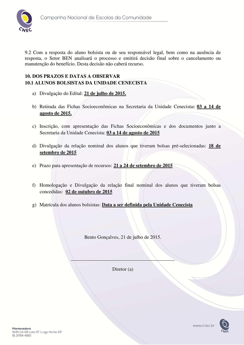 b) Retirada das Fichas Socioeconômicas na Secretaria da Unidade Cenecista: 03 a 14 de agosto de 2015.