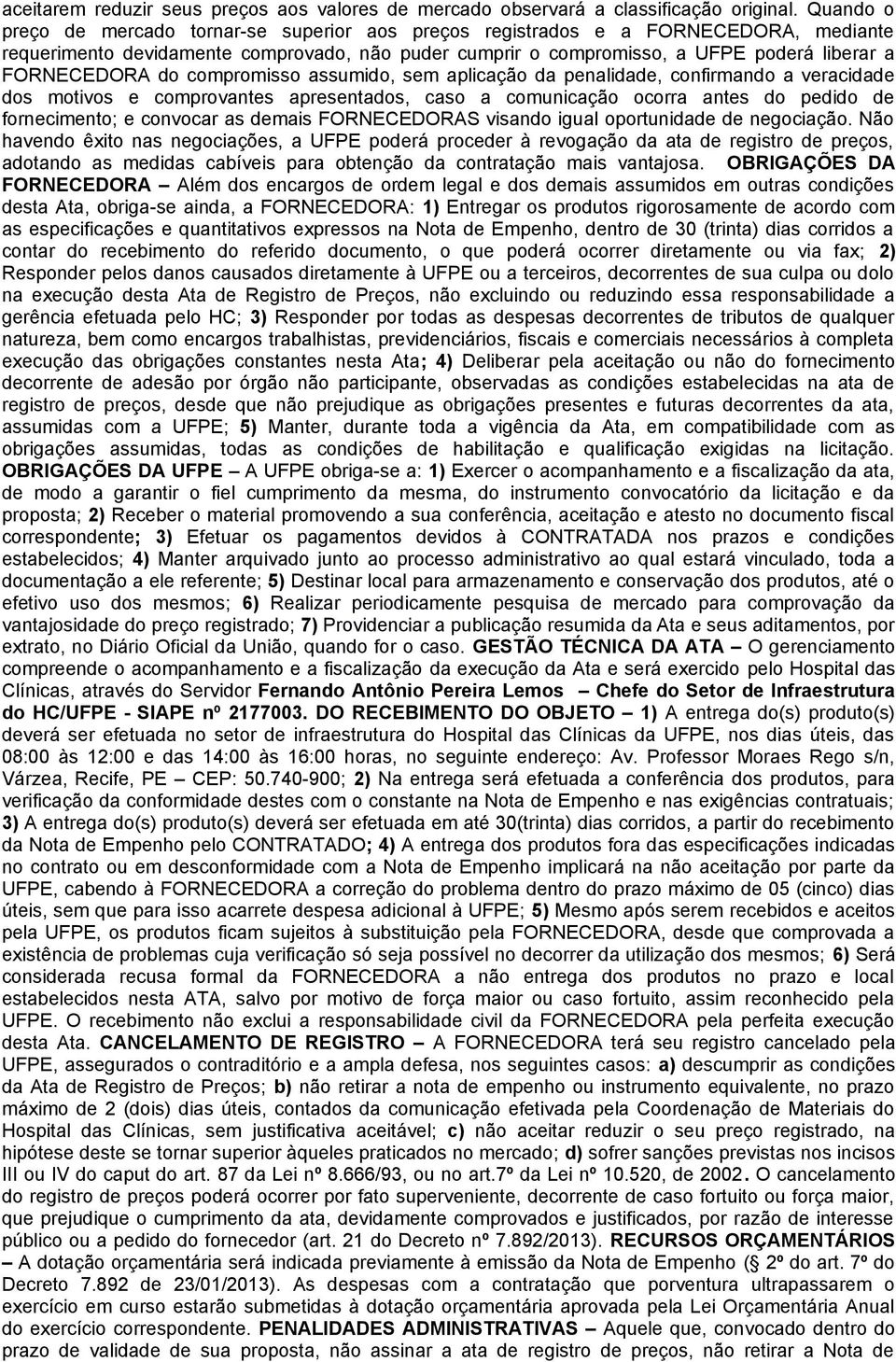 do compromisso assumido, sem aplicação da penalidade, confirmando a veracidade dos motivos e comprovantes apresentados, caso a comunicação ocorra antes do pedido de fornecimento; e convocar as demais