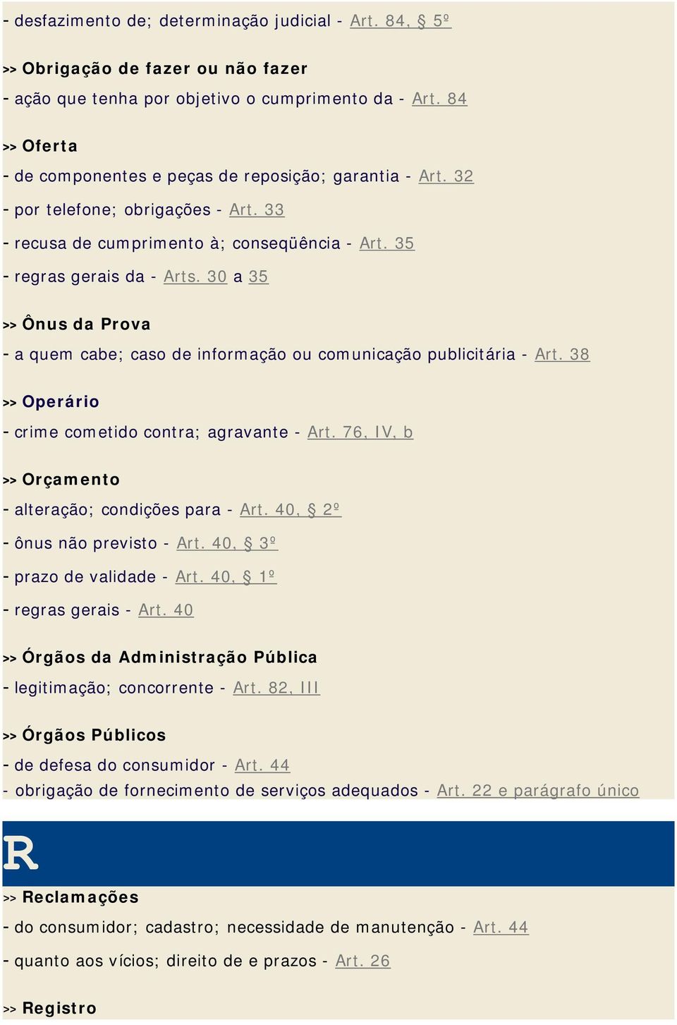 30 a 35 >> Ônus da Prova - a quem cabe; caso de informação ou comunicação publicitária - Art. 38 >> Operário - crime cometido contra; agravante - Art.