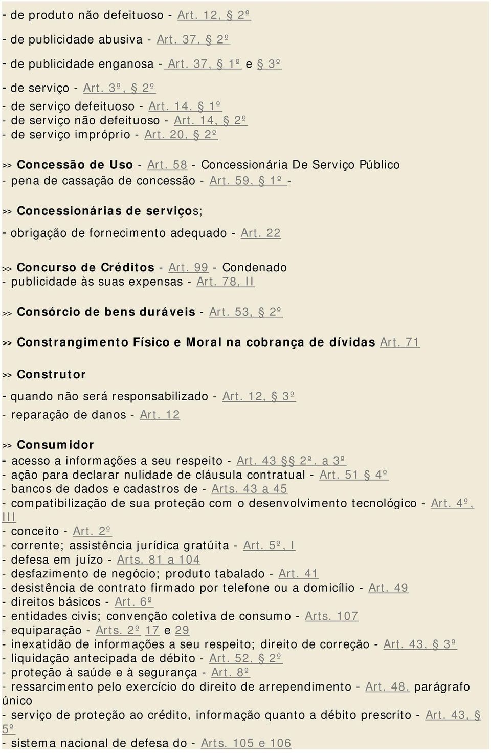 59, 1º - >> Concessionárias de serviços; - obrigação de fornecimento adequado - Art. 22 >> Concurso de Créditos - Art. 99 - Condenado - publicidade às suas expensas - Art.