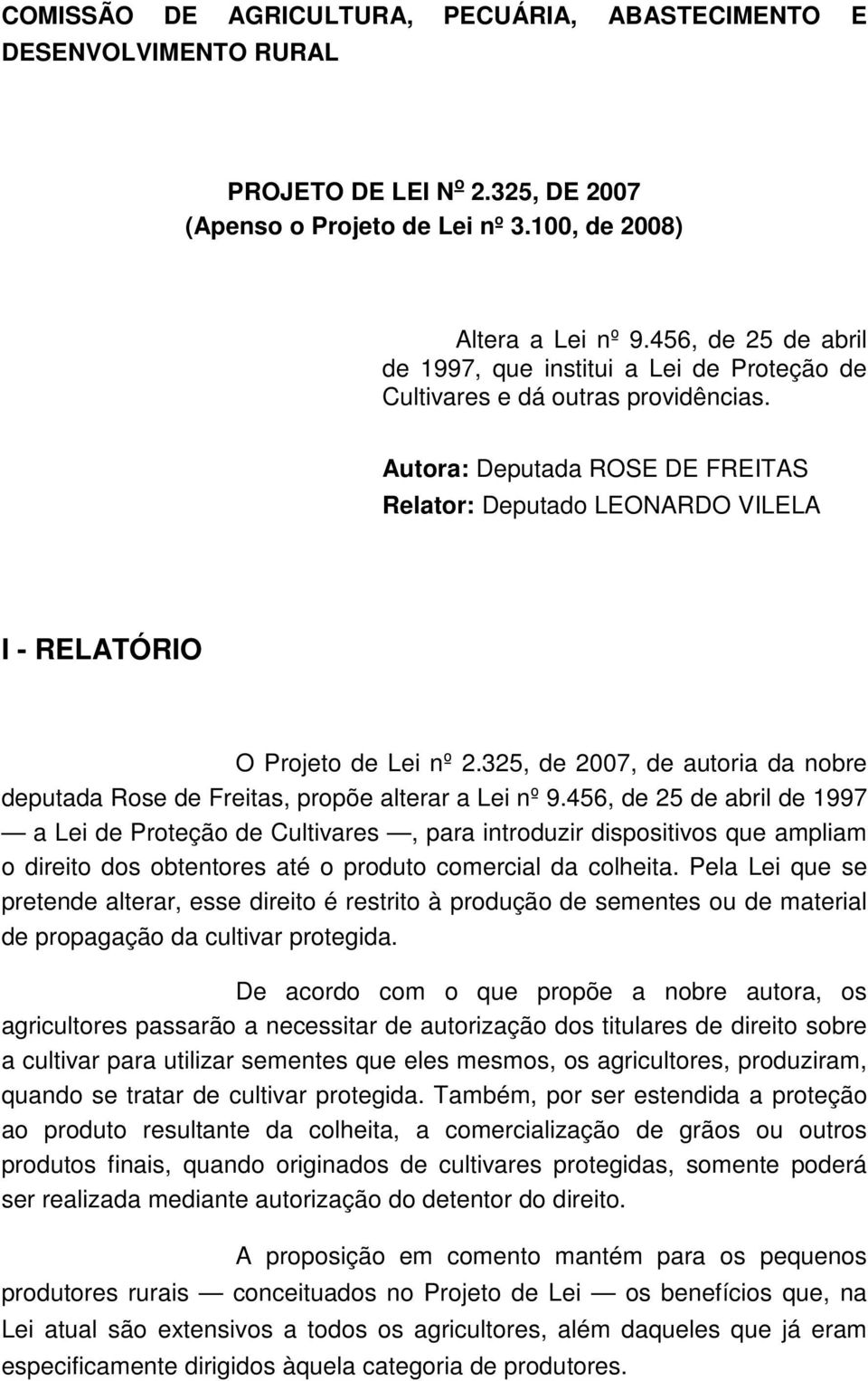 Autora: Deputada ROSE DE FREITAS Relator: Deputado LEONARDO VILELA I - RELATÓRIO O Projeto de Lei nº 2.325, de 2007, de autoria da nobre deputada Rose de Freitas, propõe alterar a Lei nº 9.