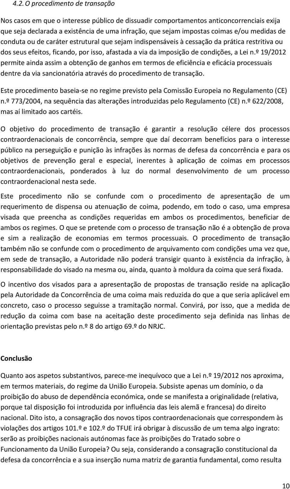 º 19/2012 permite ainda assim a obtenção de ganhos em termos de eficiência e eficácia processuais dentre da via sancionatória através do procedimento de transação.