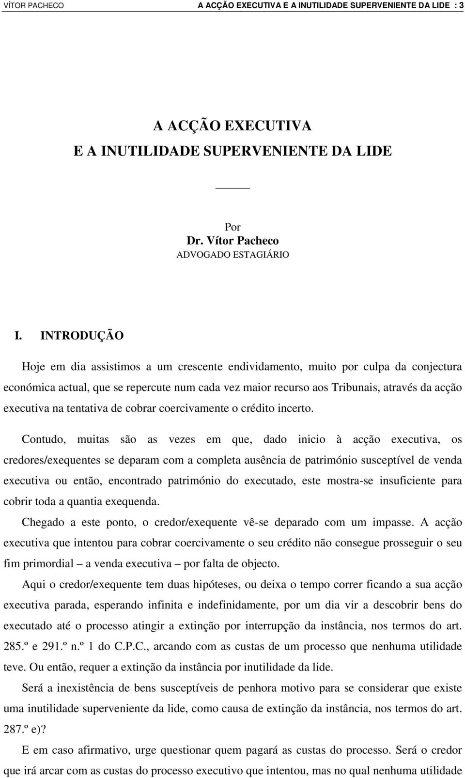 na tentativa de cobrar coercivamente o crédito incerto.