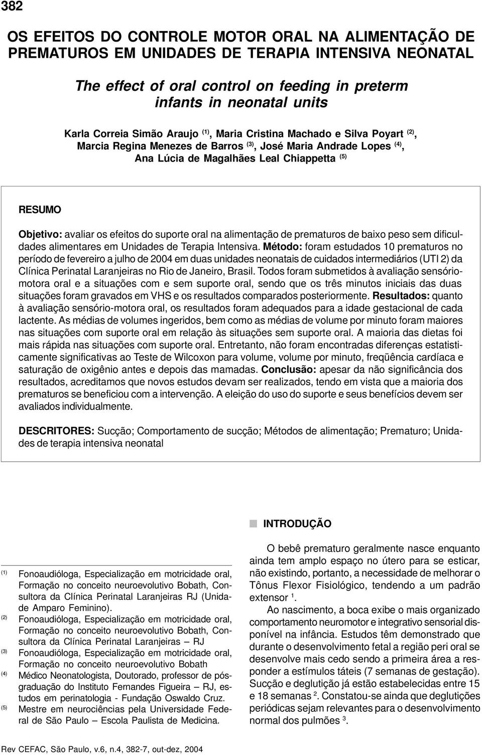 efeitos do suporte oral na alimentação de prematuros de baixo peso sem dificuldades alimentares em Unidades de Terapia Intensiva.