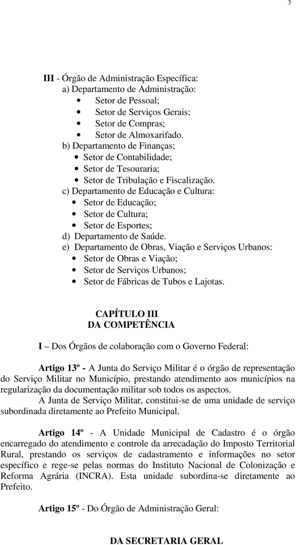 c) Departamento de Educação e Cultura: Setor de Educação; Setor de Cultura; Setor de Esportes; d) Departamento de Saúde.