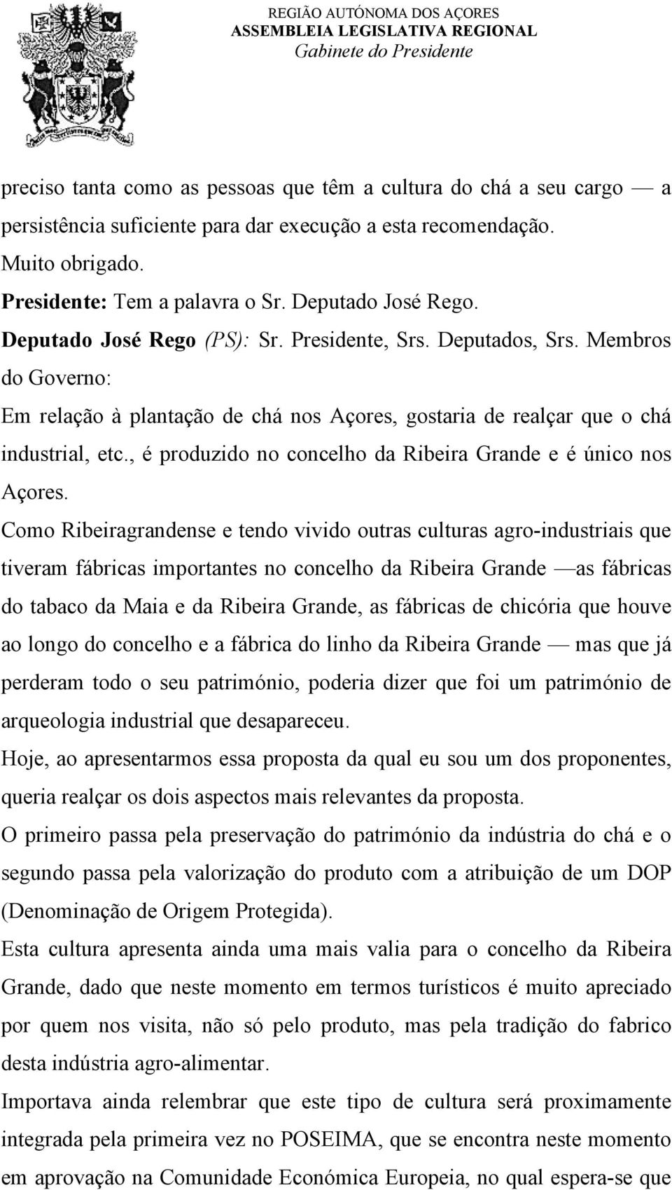 , é produzido no concelho da Ribeira Grande e é único nos Açores.