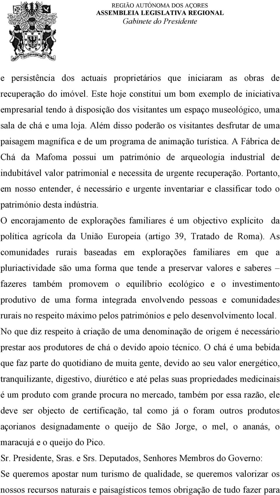 Além disso poderão os visitantes desfrutar de uma paisagem magnífica e de um programa de animação turística.