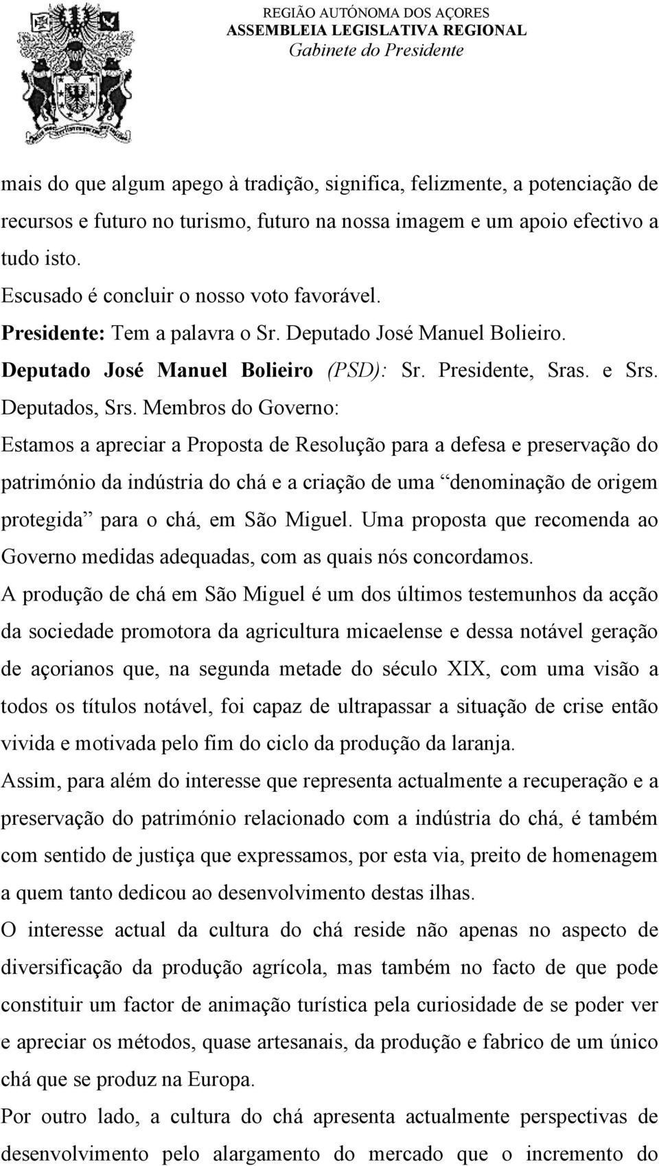 Membros do Governo: Estamos a apreciar a Proposta de Resolução para a defesa e preservação do património da indústria do chá e a criação de uma denominação de origem protegida para o chá, em São