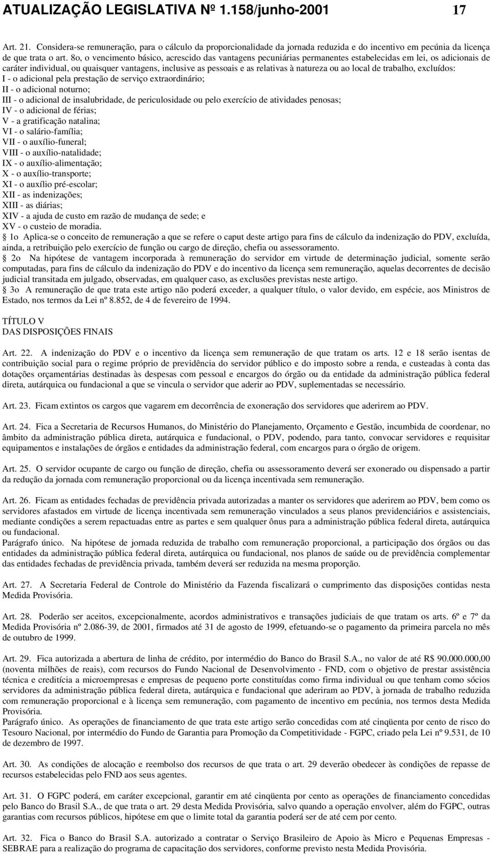 natureza ou ao local de trabalho, excluídos: I - o adicional pela prestação de serviço extraordinário; II - o adicional noturno; III - o adicional de insalubridade, de periculosidade ou pelo