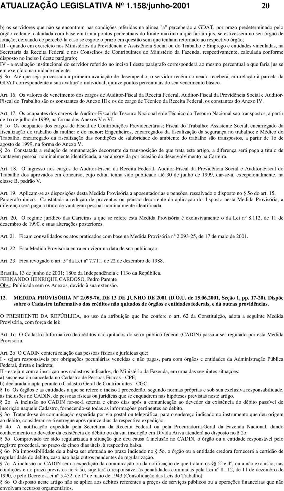 percentuais do limite máximo a que fariam jus, se estivessem no seu órgão de lotação, deixando de percebê-la caso se esgote o prazo em questão sem que tenham retornado ao respectivo órgão; III -