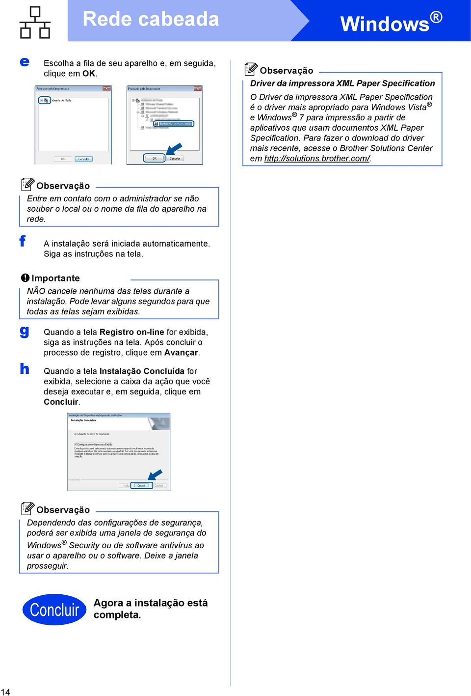 Speifition. Pr fzer o downlod do driver mis reente, esse o Brother Solutions Center em http://solutions.rother.om/. Entre em ontto om o dministrdor se não souer o lol ou o nome d fil do prelho n rede.