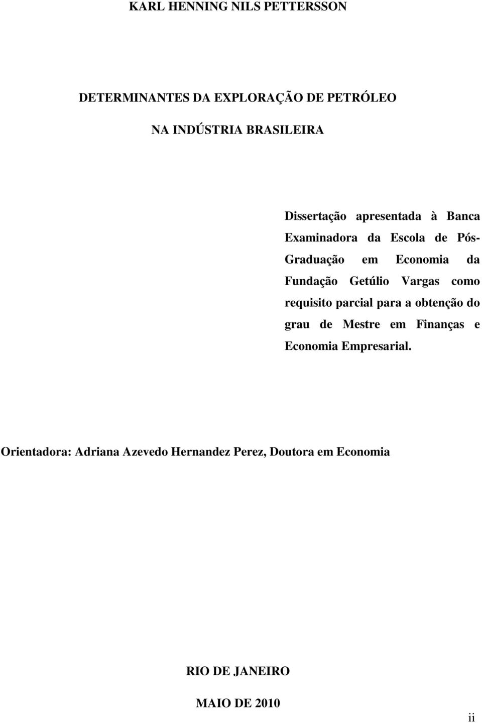 Getúlio Vargas como requisito parcial para a obtenção do grau de Mestre em Finanças e Economia