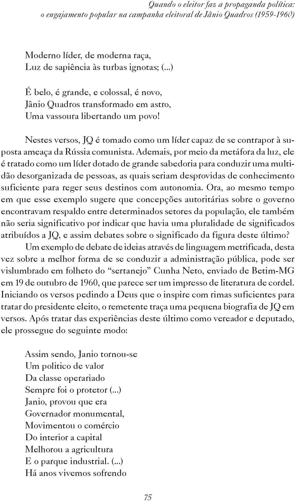 Nestes versos, JQ é tomado como um líder capaz de se contrapor à suposta ameaça da Rússia comunista.