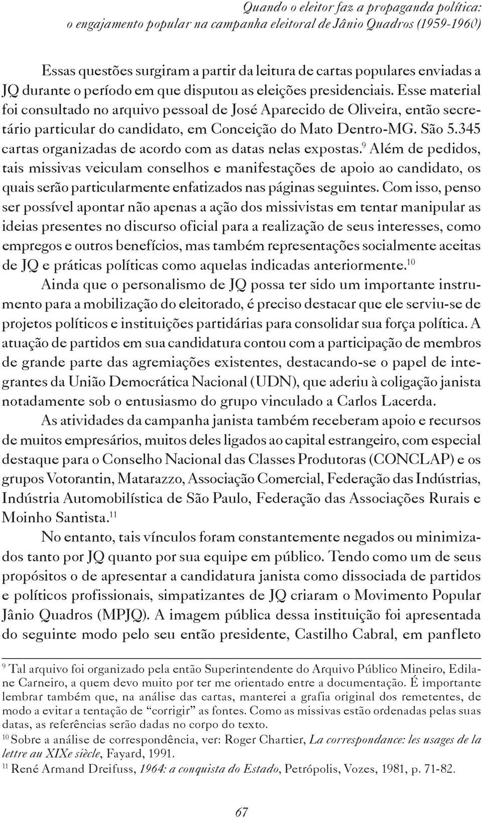 Esse material foi consultado no arquivo pessoal de José Aparecido de Oliveira, então secretário particular do candidato, em Conceição do Mato Dentro-MG. São 5.