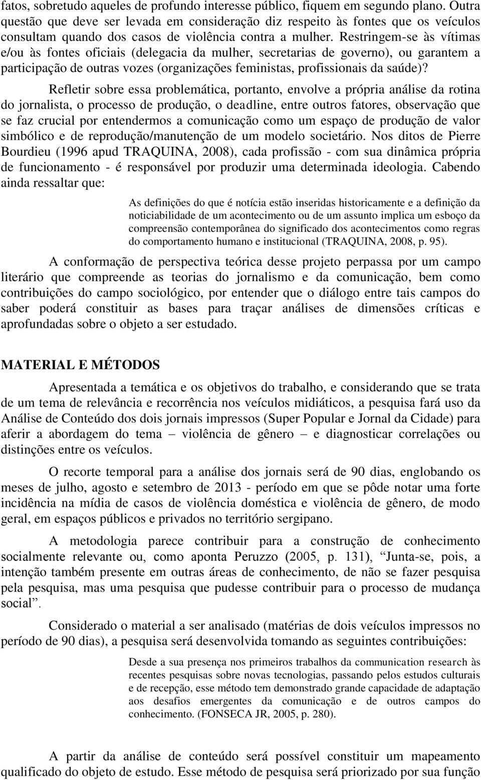 Restringem-se às vítimas e/ou às fontes oficiais (delegacia da mulher, secretarias de governo), ou garantem a participação de outras vozes (organizações feministas, profissionais da saúde)?