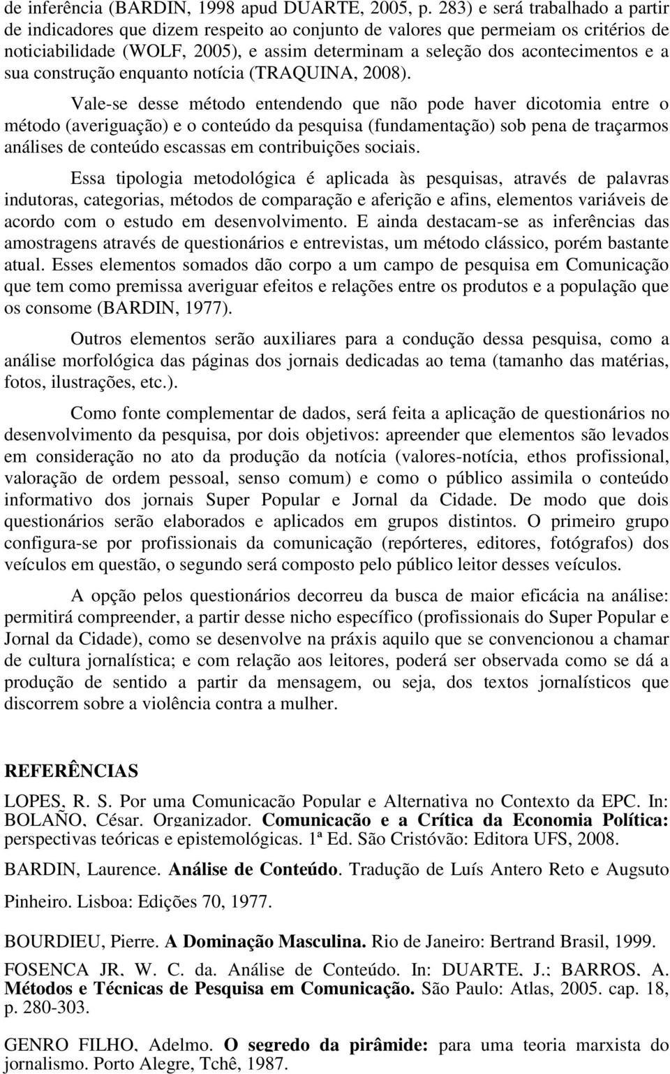 sua construção enquanto notícia (TRAQUINA, 2008).