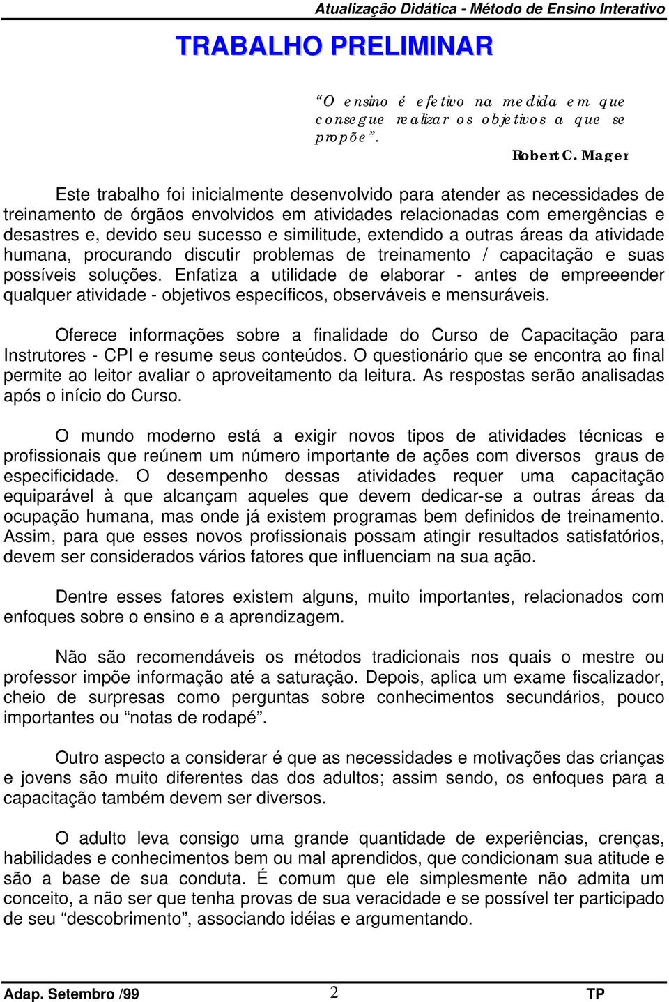 similitude, extendido a outras áreas da atividade humana, procurando discutir problemas de treinamento / capacitação e suas possíveis soluções.