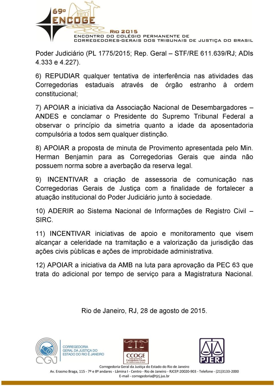 Desembargadores ANDES e conclamar o Presidente do Supremo Tribunal Federal a observar o princípio da simetria quanto a idade da aposentadoria compulsória a todos sem qualquer distinção.