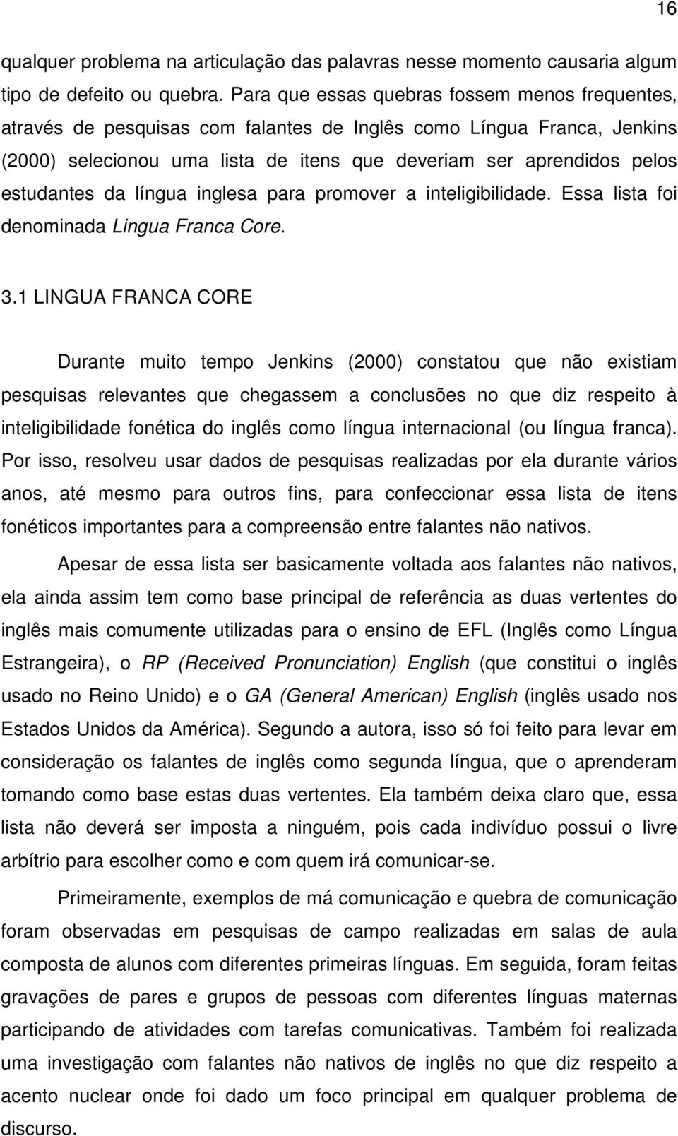 estudantes da língua inglesa para promover a inteligibilidade. Essa lista foi denominada Lingua Franca Core. 3.