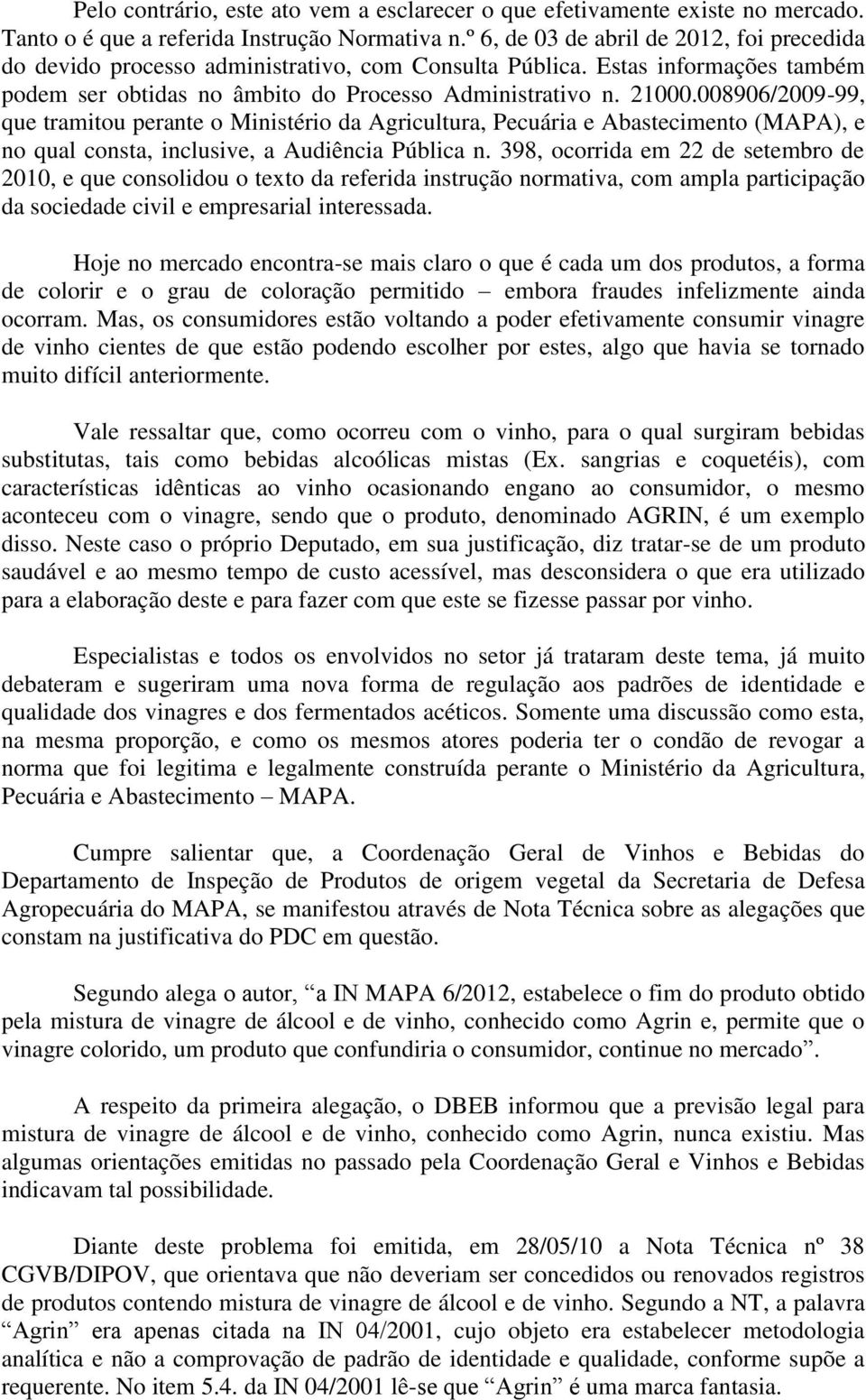 008906/2009-99, que tramitou perante o Ministério da Agricultura, Pecuária e Abastecimento (MAPA), e no qual consta, inclusive, a Audiência Pública n.