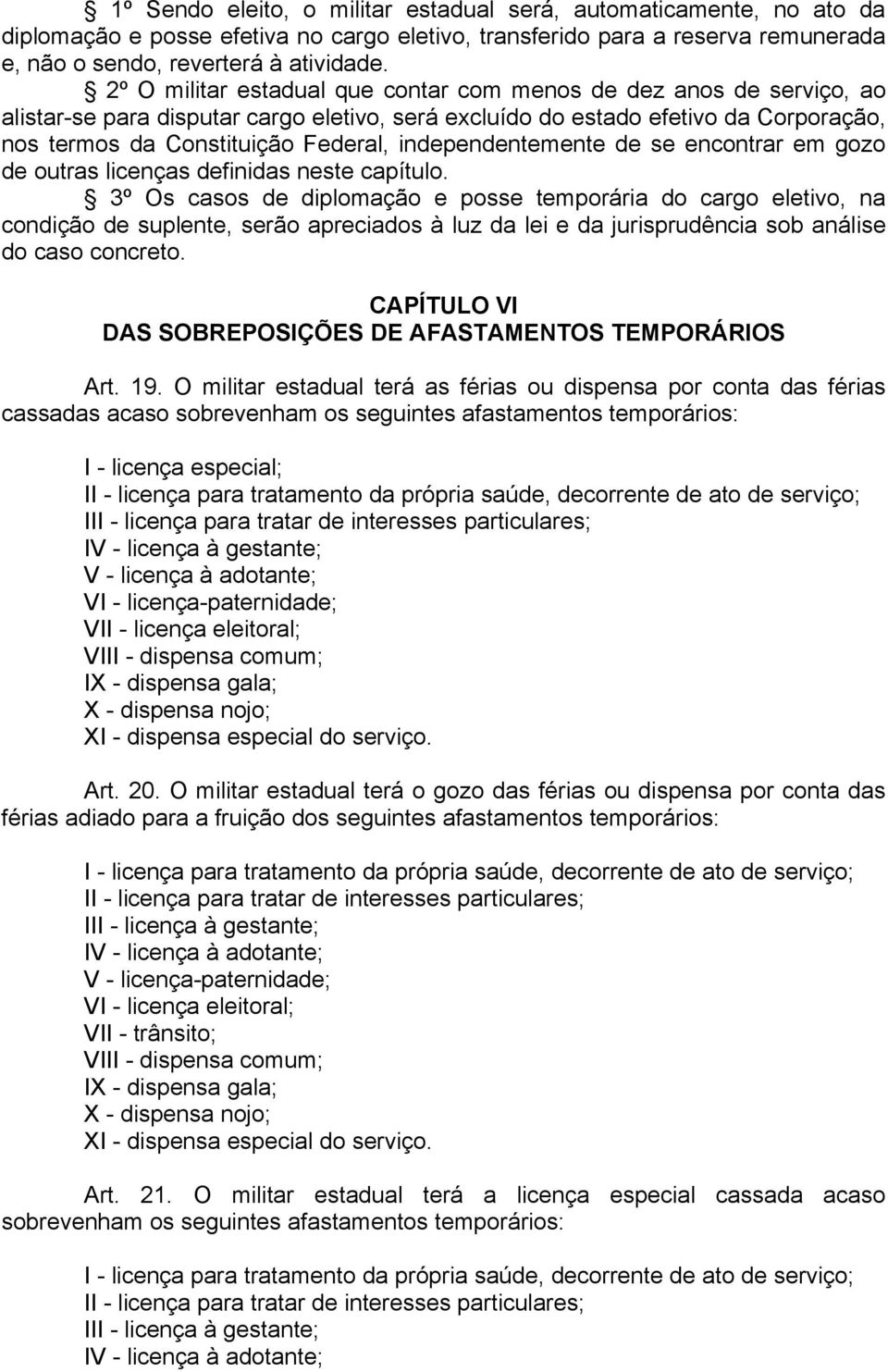 independentemente de se encontrar em gozo de outras licenças definidas neste capítulo.