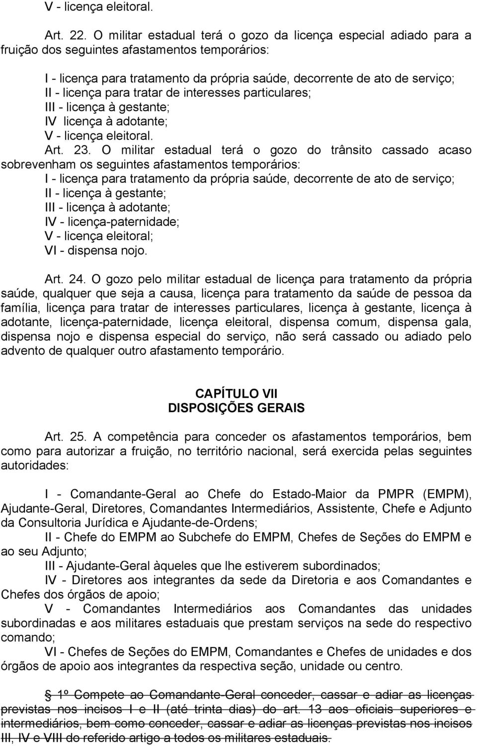 licença para tratar de interesses particulares; III - licença à gestante; IV licença à adotante; V - licença eleitoral. Art. 23.