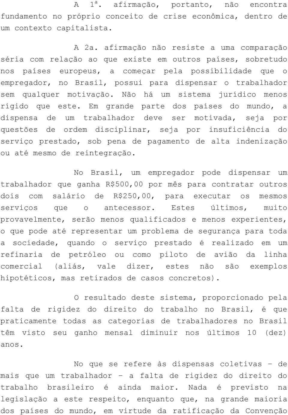 o trabalhador sem qualquer motivação. Não há um sistema jurídico menos rígido que este.