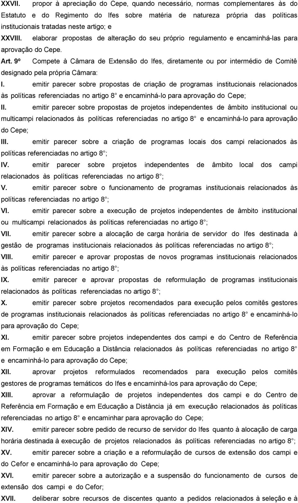 XXVIII. elaborar propostas de alteração do seu próprio regulamento e encaminhá-las para aprovação do Cepe. Art.