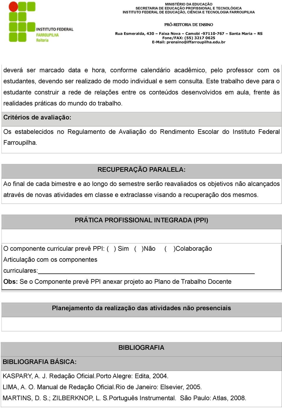 Critérios de avaliação: Os estabelecidos no Regulamento de Avaliação do Rendimento Escolar do Instituto Federal Farroupilha.