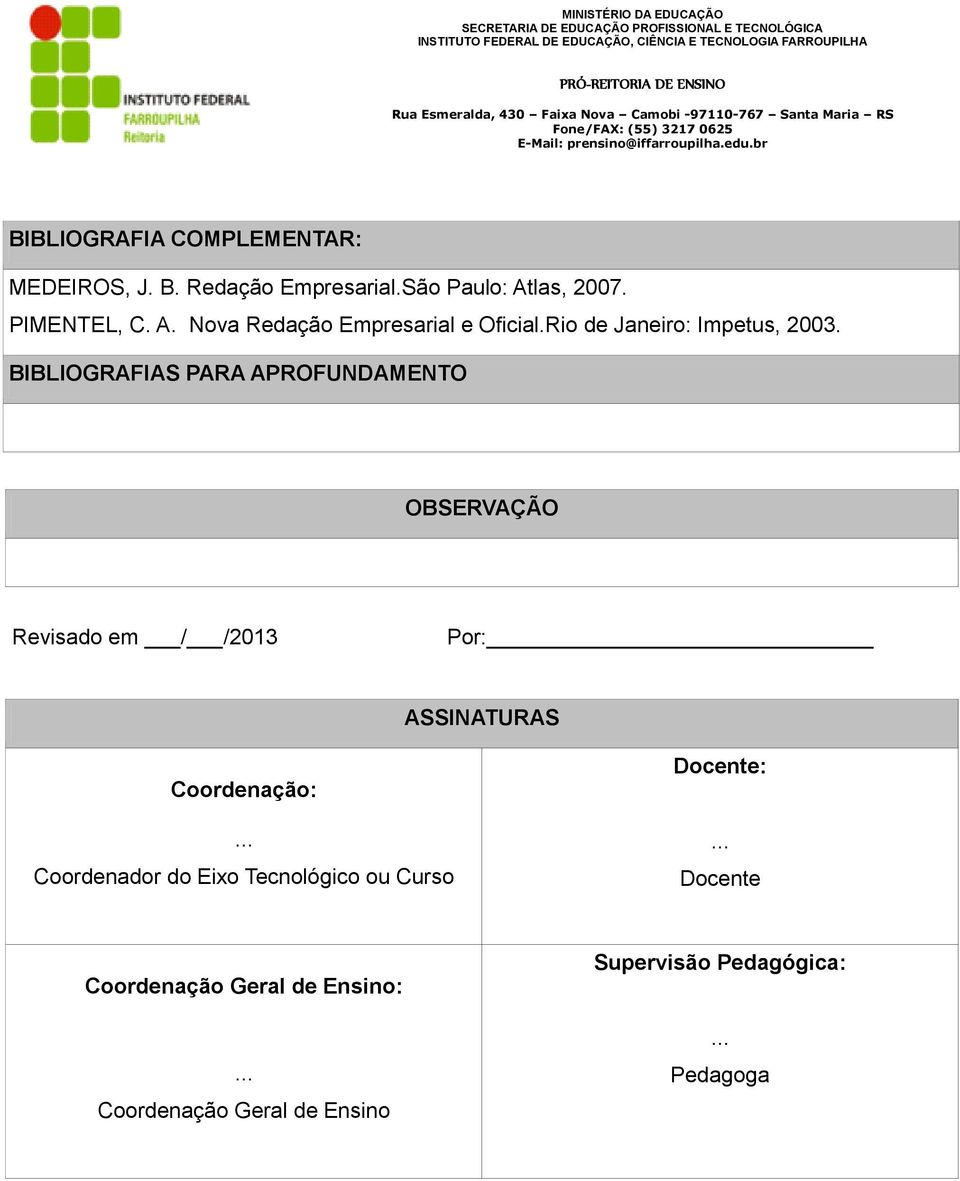 BIBLIOGRAFIAS PARA APROFUNDAMENTO OBSERVAÇÃO Revisado em / /2013 Por: ASSINATURAS Coordenação: