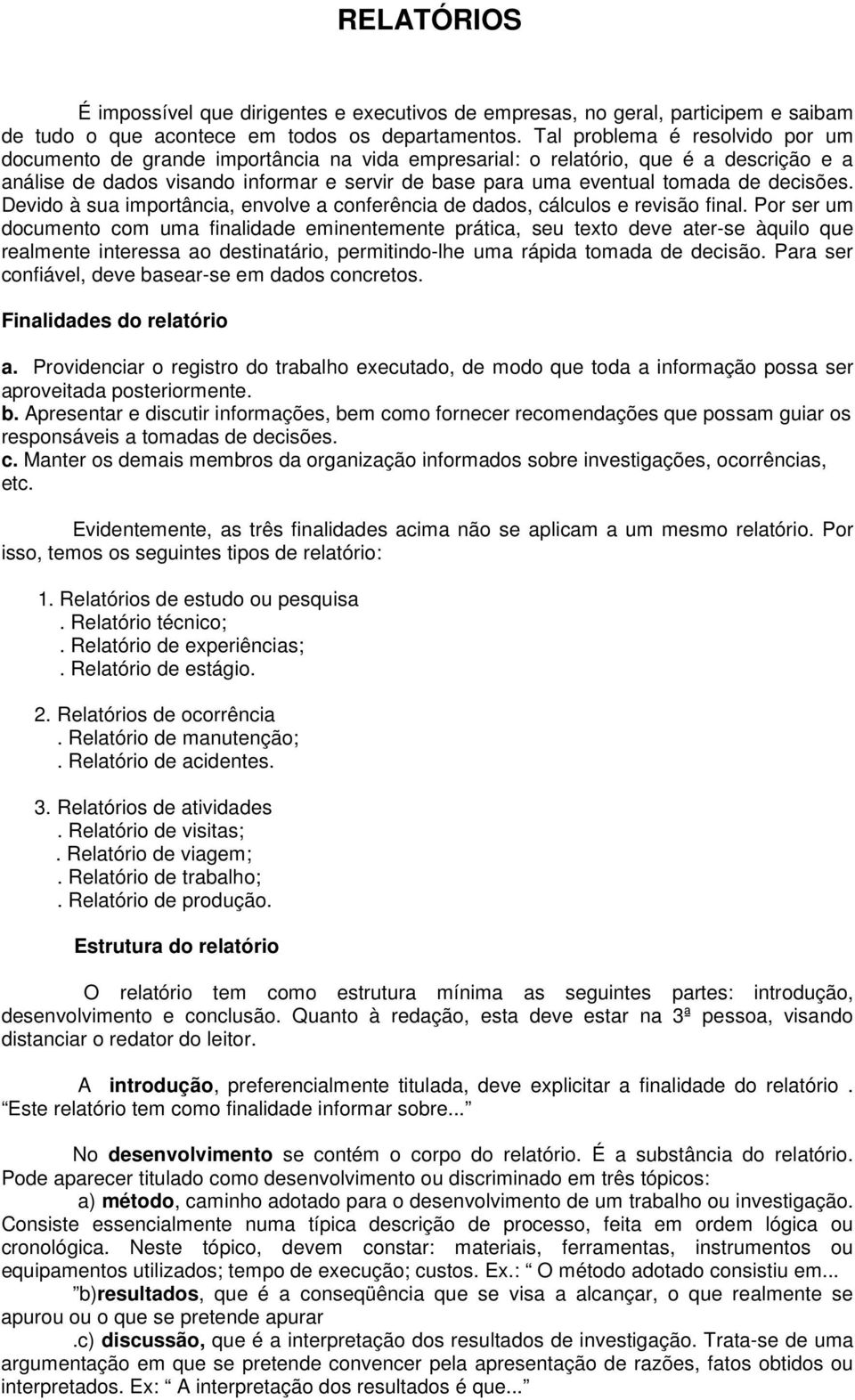 decisões. Devido à sua importância, envolve a conferência de dados, cálculos e revisão final.