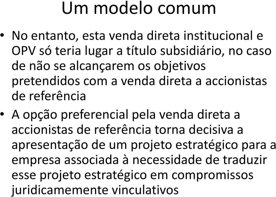 preferencial pela venda direta a accionistas de referência torna decisiva a apresentação de um projeto