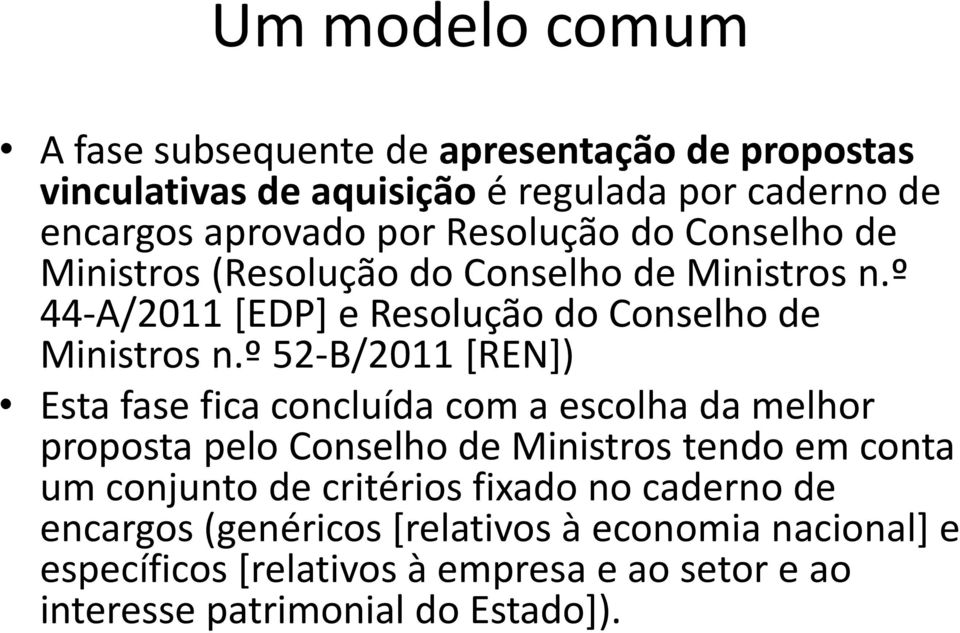 º 52-B/2011 [REN]) Esta fase fica concluída com a escolha da melhor proposta pelo Conselho de Ministros tendo em conta um conjunto de