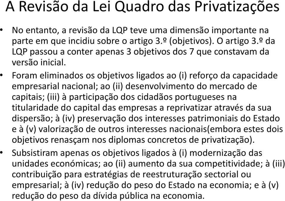 Foram eliminados os objetivos ligados ao (i) reforço da capacidade empresarial nacional; ao (ii) desenvolvimento do mercado de capitais; (iii) à participação dos cidadãos portugueses na titularidade