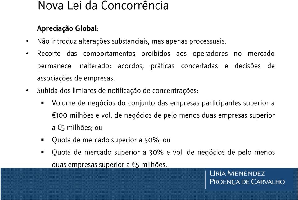 empresas. Subida dos limiares de notificação de concentrações: Volume de negócios do conjunto das empresas participantes superior a 100 milhões e vol.