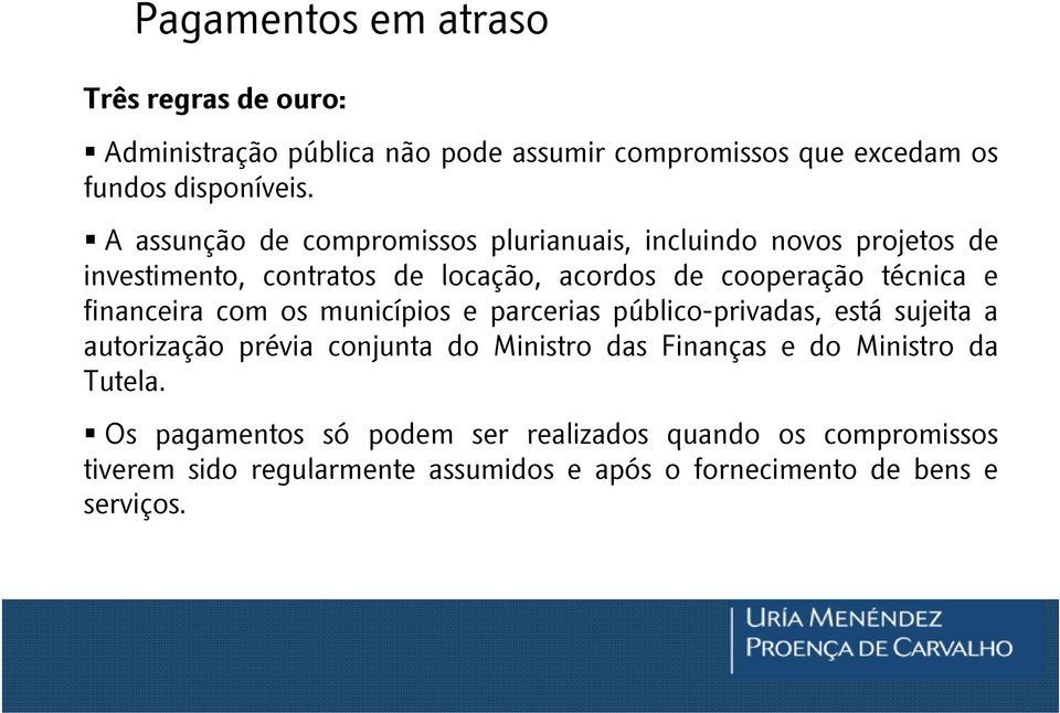 financeira com os municípios e parcerias público-privadas, está sujeita a autorização prévia conjunta do Ministro das Finanças e do