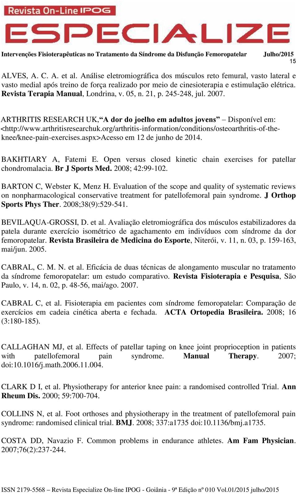 org/arthritis-information/conditions/osteoarthritis-of-theknee/knee-pain-exercises.aspx>acesso em 12 de junho de 2014. BAKHTIARY A, Fatemi E.